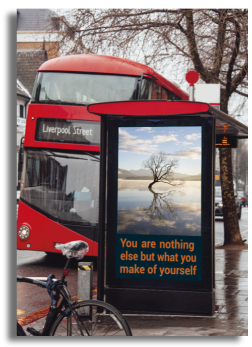 Bus stop with the message: You are nothing else but what you make yourself
