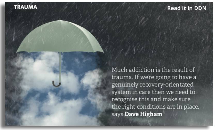 addiction as the result of trauma. Dave Highman in DDN magazine
